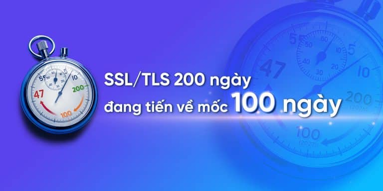 Thời hạn SSL/TLS chính thức còn 200 ngày và đồng hồ đang đếm ngược về mốc 100