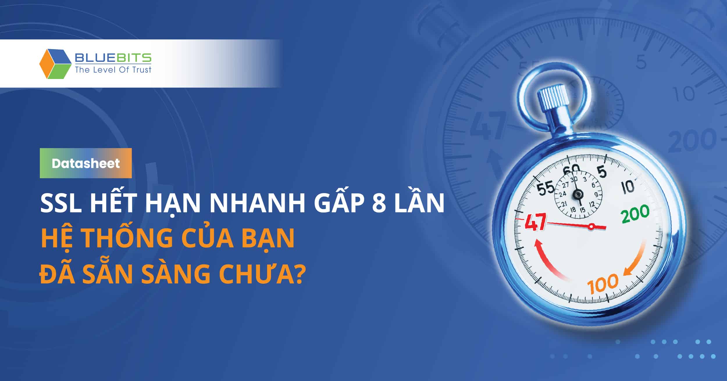 SSL hết hạn nhanh gấp 8 lần – Hệ thống của bạn đã sẵn sàng chưa?